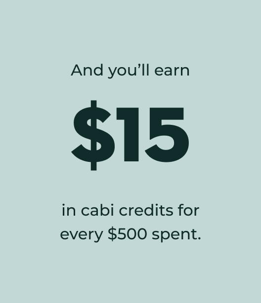 And you'll earn $15 cabi Credit for every $500 spent