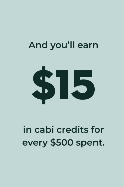 And you'll earn $15 cabi Credit for every $500 spent