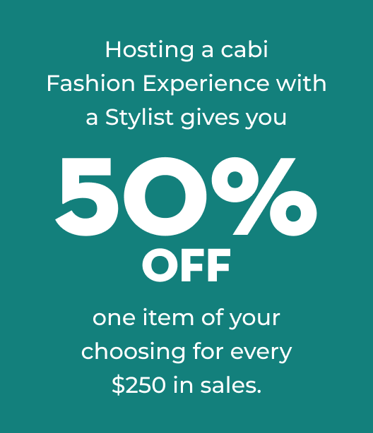 Hosting a cabi Fashion Experience with a Stylist gives you 50% off one item of your choosing for every $250 in sales.