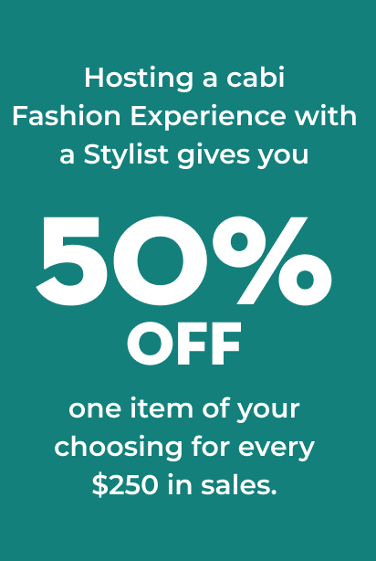 Hosting a cabi Fashion Experience with a Stylist gives you 50% off one item of your choosing for every $250 in sales.