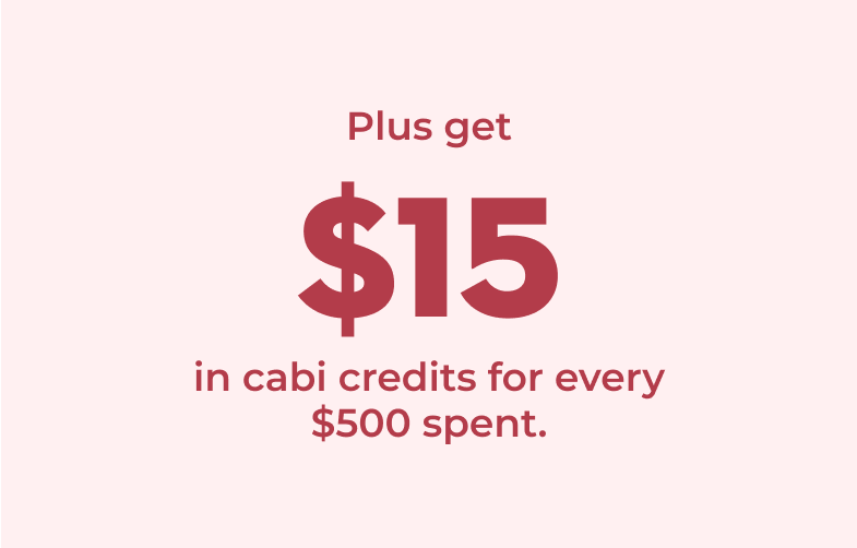 And you'll earn $15 cabi Credit for every $500 spent