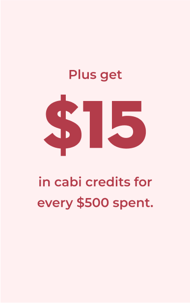 And you'll earn $15 cabi Credit for every $500 spent